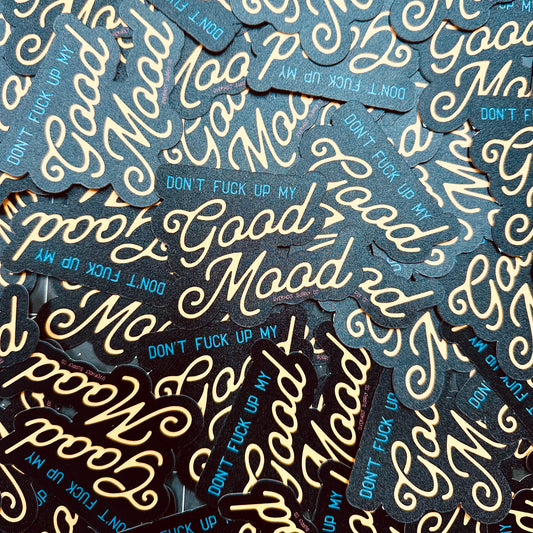 Black Stickers that say Don't Fuck Up My Good Mood.