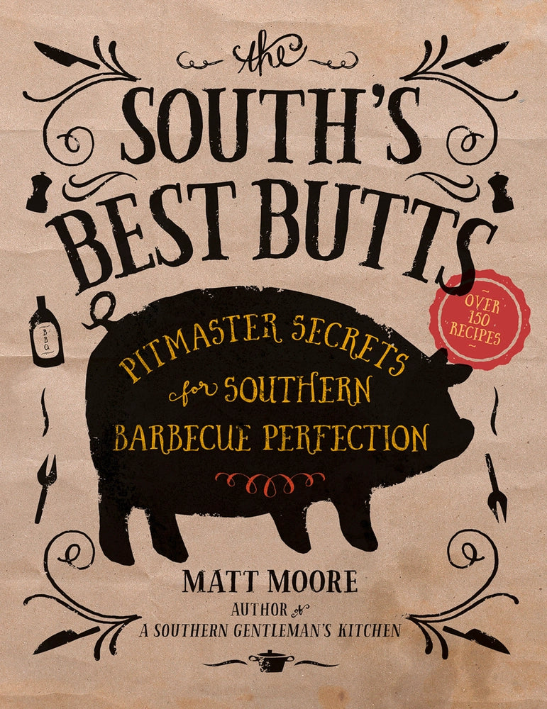 The South’s Best Butts: Pitmaster Secrets for Southern Barbecue Perfection