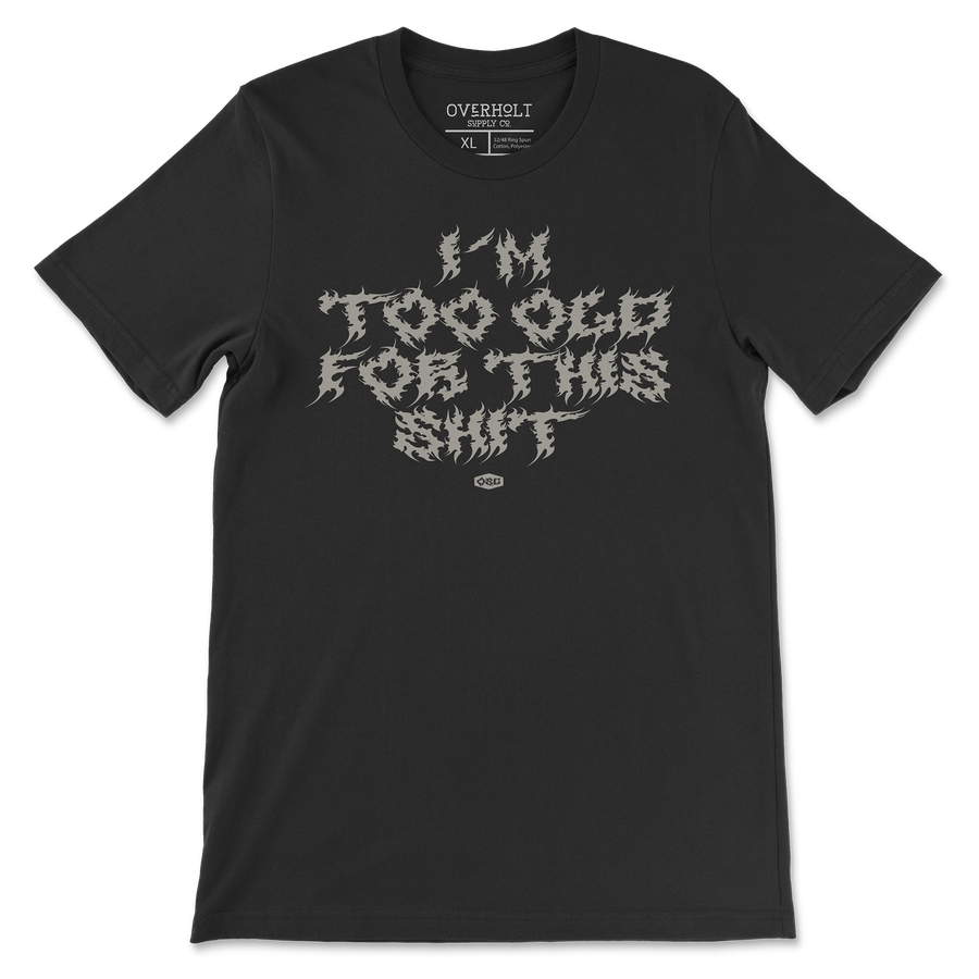 OSC-152 I'm Too Old For This Shit - Metal Tee