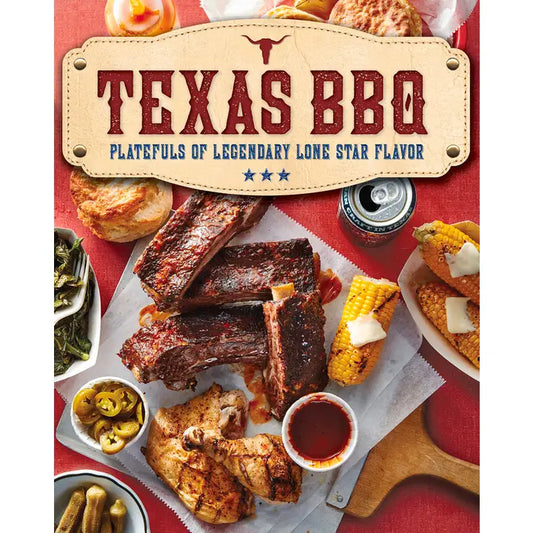 Texas BBQ: Platefuls of Legendary Lone Star Flavor